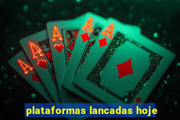 plataformas lancadas hoje